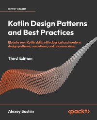 Cover Kotlin Design Patterns and Best Practices : Elevate your Kotlin skills with classical and modern design patterns, coroutines, and microservices