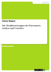 Cover Die Neuübersetzungen des Vaterunsers. Analyse und Ursachen