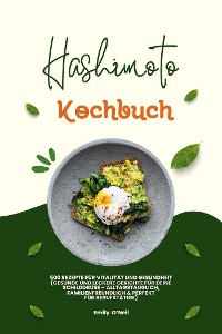 Cover Hashimoto Kochbuch: 500 Rezepte für Vitalität und Gesundheit (Gesunde und leckere Gerichte für deine Schilddrüse – alltagstauglich, familienfreundlich und perfekt für Berufstätige)