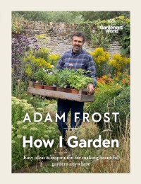 Cover Gardener s World: How I Garden