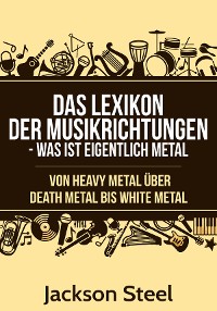 Cover Das Lexikon der Musikrichtungen - Was ist eigentlich Metal ?