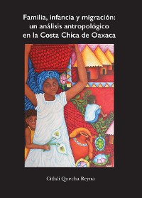 Cover Familia, infancia y migración: un análisis antropológico en la Costa Chica de Oaxaca