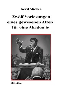 Cover Zwölf Vorlesungen eines gewesenen Affen für eine Akademie