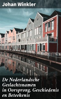 Cover De Nederlandsche Geslachtsnamen in Oorsprong, Geschiedenis en Beteekenis