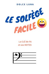 Cover LE SOLFÈGE FACILE - La CLÉ de FA et ses NOTES