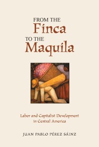 Cover From The Finca To The Maquila
