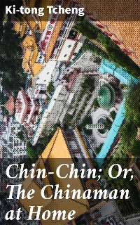 Cover Chin-Chin; Or, The Chinaman at Home