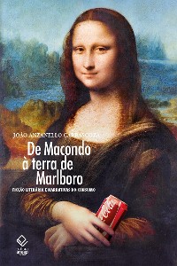 Cover De Macondo a terra de Marlboro: Ficção literária e narrativas do consumo