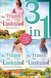 Cover Die Frauen vom Lindenhof: Ein Neuanfang für uns / Zusammen können wir träumen / Gemeinsam der Zukunft entgegen - Drei Romane in einem Band
