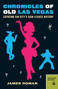 Cover Chronicles of Old Las Vegas : Exposing Sin City's High-Stakes History