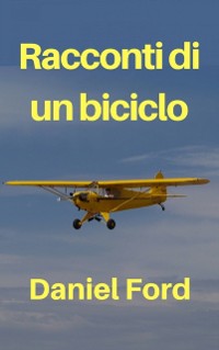 Cover Racconti di un biciclo – La mia storia d’amore tardiva con un Piper Cub e i suoi fratellini