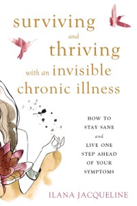 Cover Surviving and Thriving with an Invisible Chronic Illness