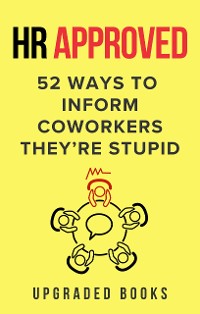 Cover HR Approved 52 Ways to Inform Coworkers They’re Stupid