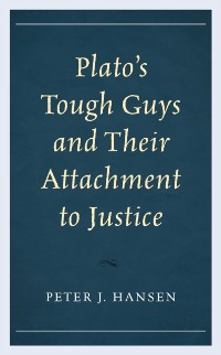 Cover Plato's Tough Guys and Their Attachment to Justice