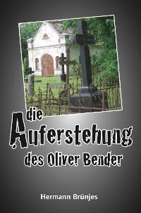 Cover Die Auferstehung des Oliver Bender