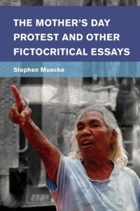 Cover Mother's Day Protest and Other Fictocritical Essays