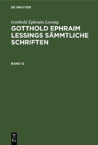 Cover Gotthold Ephraim Lessing: Gotthold Ephraim Lessings Sämmtliche Schriften. Band 12