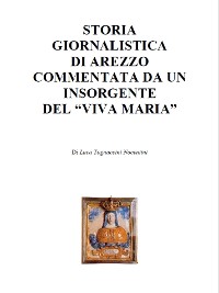 Cover Storia giornalistica di Arezzo commentata da un insorgente del "Viva Maria"