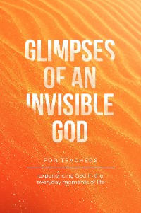 Cover Glimpses of an Invisible God for Teachers