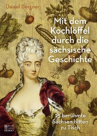 Cover Mit dem Kochlöffel durch die sächsische Geschichte