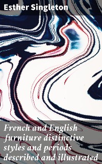 Cover French and English furniture distinctive styles and periods described and illustrated