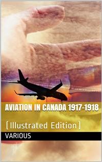 Cover Aviation in Canada 1917-1918 / Being a Brief Account of the Work of the Royal Air Force / Canada, the Aviation Department of the Imperial Munitions / Board, and the Canadian Aeroplanes Limited