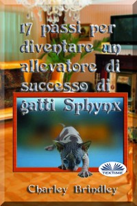 Cover 17 Passi Per Diventare Un Allevatore Di Successo Di Gatti Sphynx