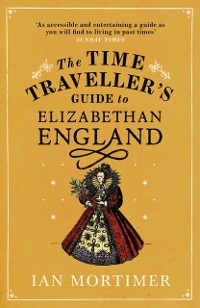 Cover The Time Traveller''s Guide to Elizabethan England