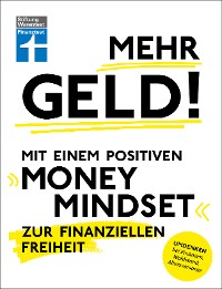 Cover Mehr Geld! Mit einem positiven Money Mindset zur finanziellen Freiheit - Überblick verschaffen, positives Denken und die Finanzen im Griff haben