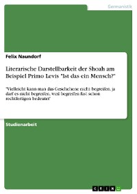 Cover Literarische Darstellbarkeit der Shoah am Beispiel Primo Levis "Ist das ein Mensch?"