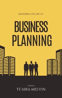 Cover Mastering the Art of Business Planning