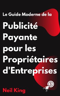 Cover Le Guide Moderne de la Publicité Payante pour les Propriétaires d'Entreprises