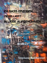 Cover ZU HASS ERZOGEN - rebelliert - IN LIEBE AUFGENOMMEN