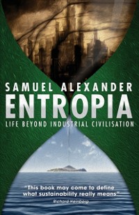 Cover Entropia: Life Beyond Industrial Civilisation