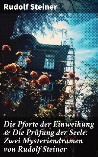 Cover Die Pforte der Einweihung & Die Prüfung der Seele: Zwei Mysteriendramen von Rudolf Steiner