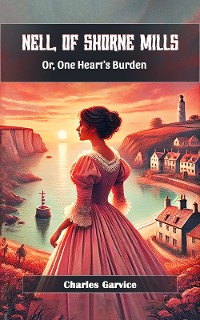 Cover Nell, Of Shorne Mills Or, One Heart's Burden