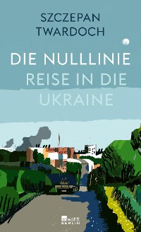Cover Die Nulllinie. Reise in die Ukraine