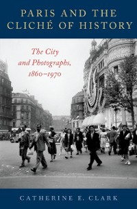 Cover Paris and the Cliche of History