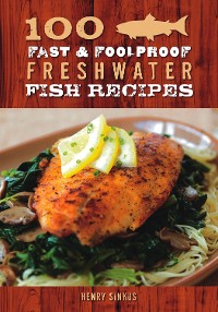 Cover 100 Fast & Foolproof Freshwater Fish Recipes