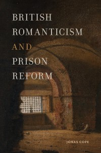 Cover British Romanticism and Prison Reform