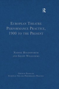 Cover European Theatre Performance Practice, 1900 to the Present