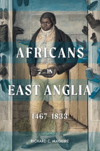 Cover Africans in East Anglia, 1467-1833