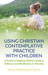 Cover Using Christian Contemplative Practice with Children