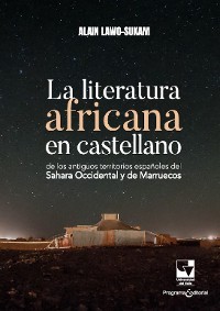 Cover La literatura africana en castellano de los antiguos territorios españoles del Sahara Occidental y de Marruecos