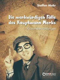 Cover Die merkwürdigen Fälle des Hauptmann Merks