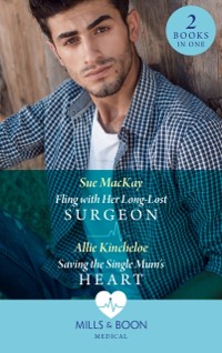 Cover Fling With Her Long-Lost Surgeon / Saving The Single Mum's Heart: Fling with Her Long-Lost Surgeon / Saving the Single Mum's Heart (Mills & Boon Medical)