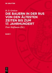 Cover B. D. Grekow: Die Bauern in der Rus von den ältesten Zeiten bis zum 17. Jahrhundert. Band 1