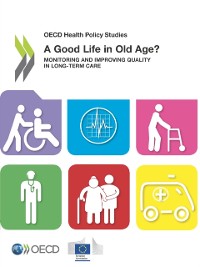 Cover OECD Health Policy Studies A Good Life in Old Age? Monitoring and Improving Quality in Long-term Care