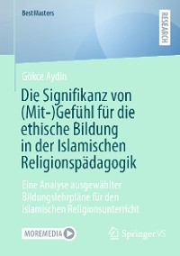 Cover Die Signifikanz von (Mit-)Gefühl für die ethische Bildung in der Islamischen Religionspädagogik