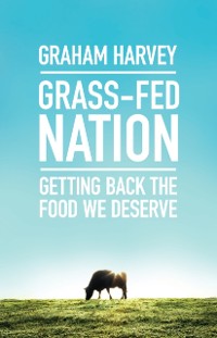 Cover Grass-Fed Nation : Getting Back the Food We Deserve